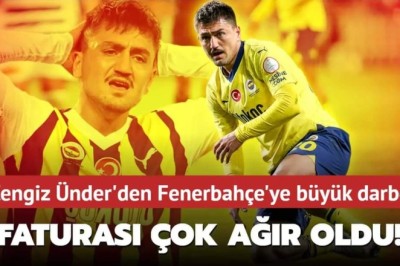 Cengiz Ünder'den Fenerbahçe'ye Ağır Darbe: Sonuçları Çok Sert Oldu