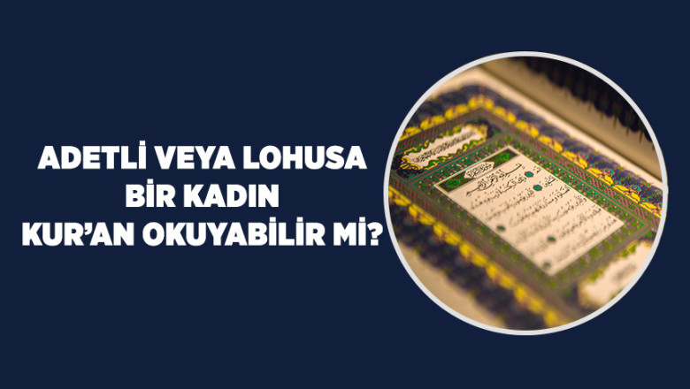 Adetli bir kadın Kur’an-ı Kerim’e dokunabilir mi?